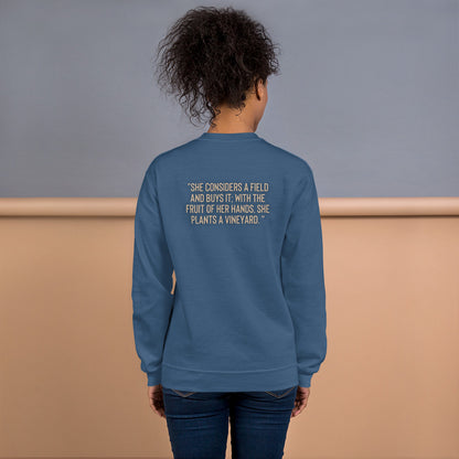 Proverbs 31:16 "she considers a field and buys it; with the fruit of her hands, she plants a vineyard. "Unisex Sweatshirt